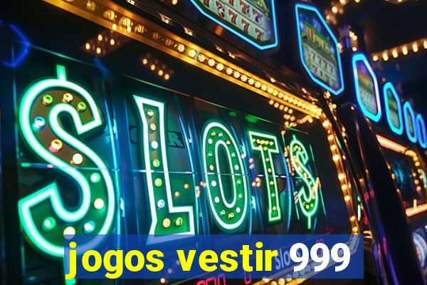 jogos vestir 999